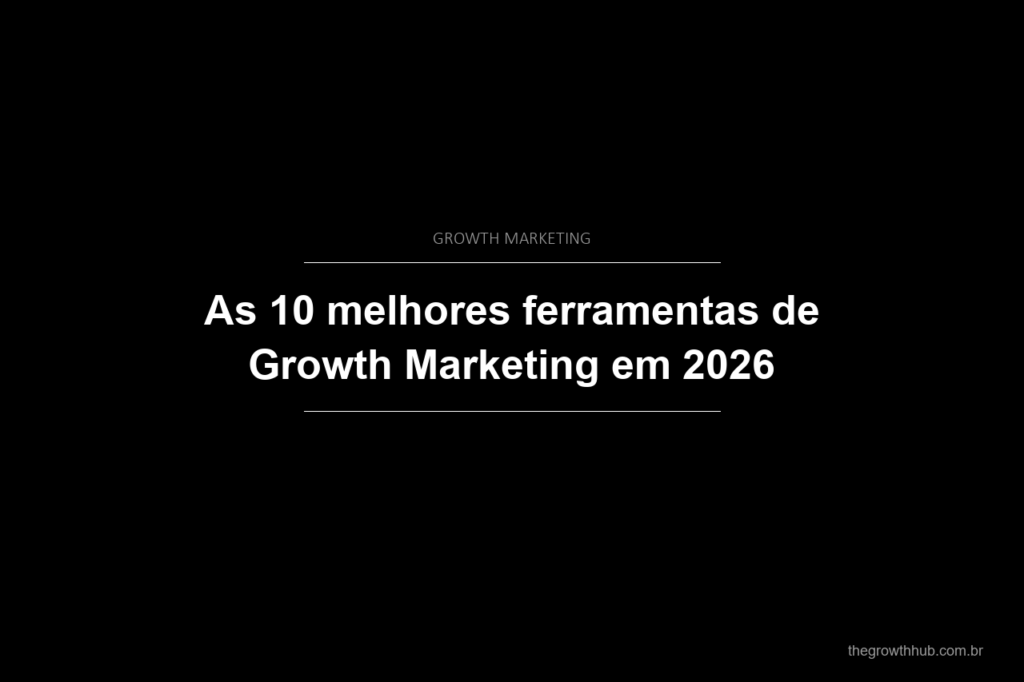 As 10 melhores ferramentas de Growth Marketing em 2026