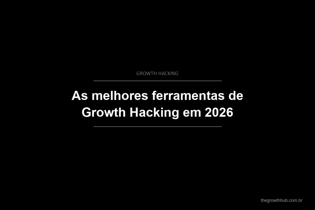 As melhores ferramentas de Growth Hacking em 2026