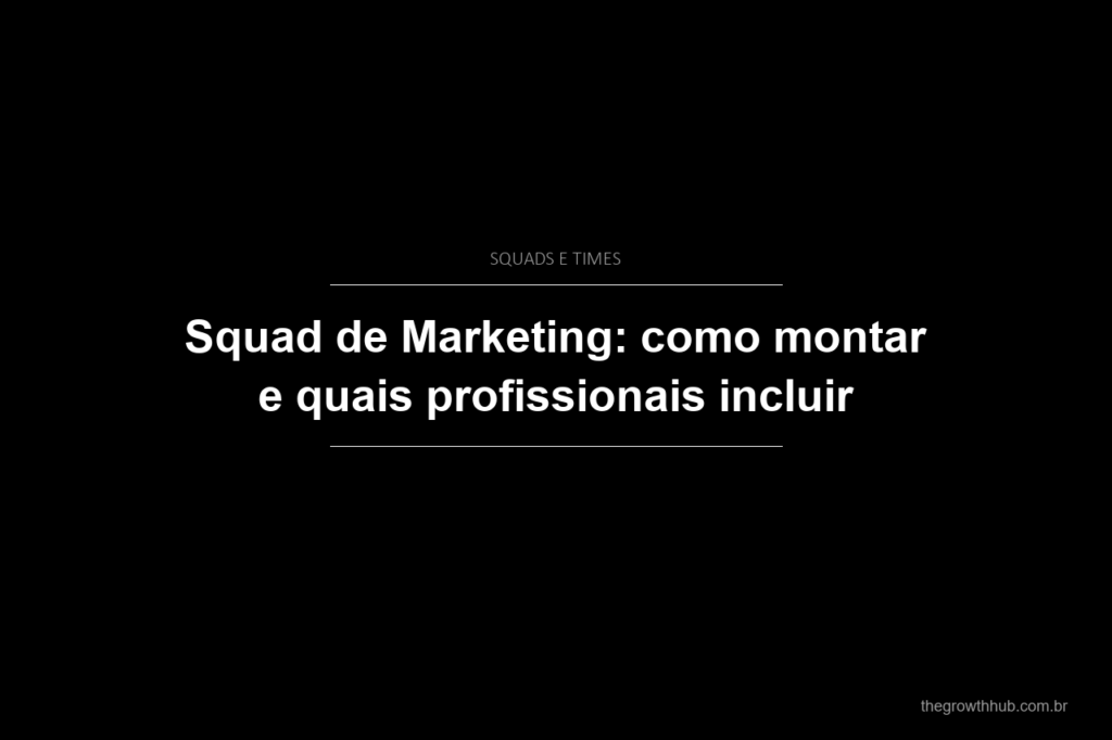 Squad de Marketing: como montar e quais profissionais incluir