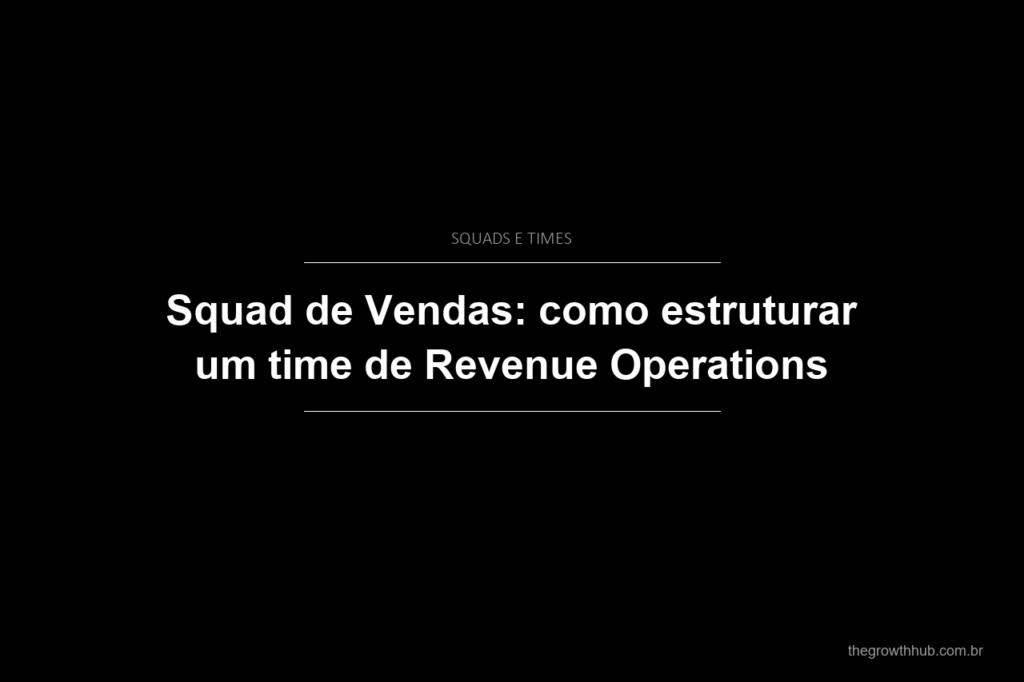 Squad de Vendas: como estruturar um time de Revenue Operations