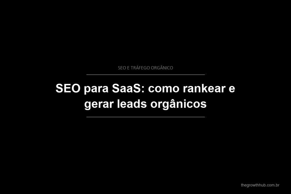SEO para SaaS: como rankear e gerar leads orgânicos