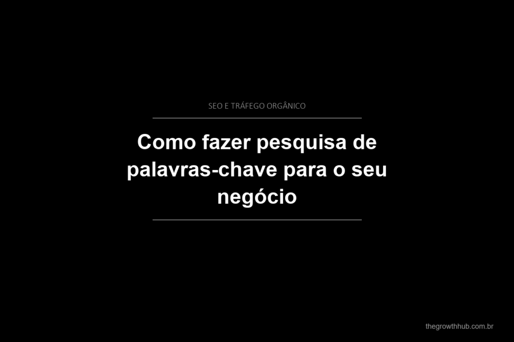 Como fazer pesquisa de palavras-chave para o seu negócio