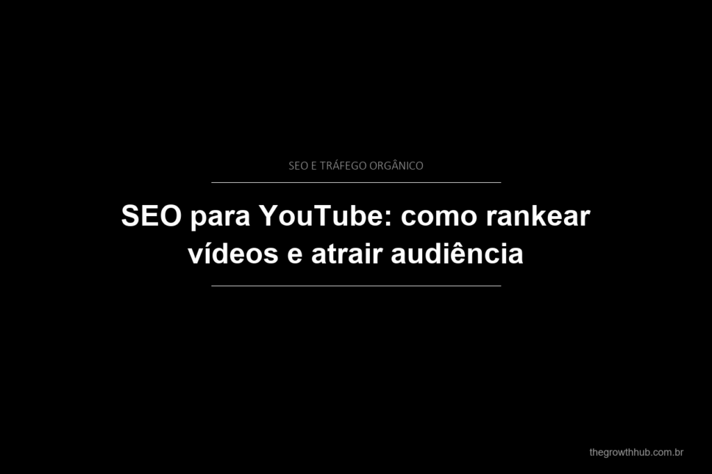 SEO para YouTube: como rankear vídeos e atrair audiência
