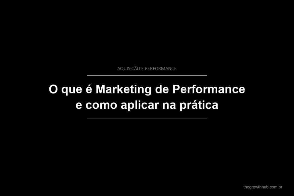 O que é Marketing de Performance e como aplicar na prática