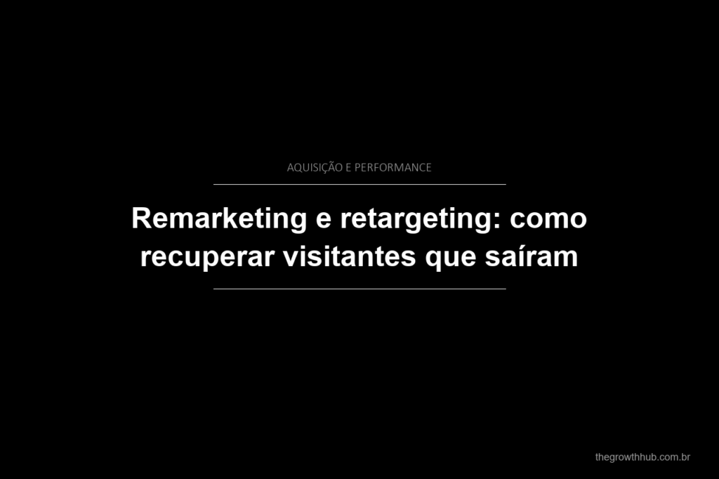 Remarketing e retargeting: como recuperar visitantes que saíram