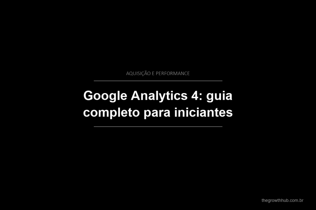 Google Analytics 4: guia completo para iniciantes