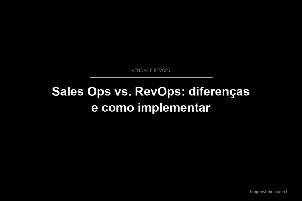 Sales Ops vs. RevOps: diferenças e como implementar
