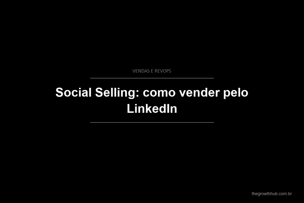 Social Selling: como vender pelo LinkedIn
