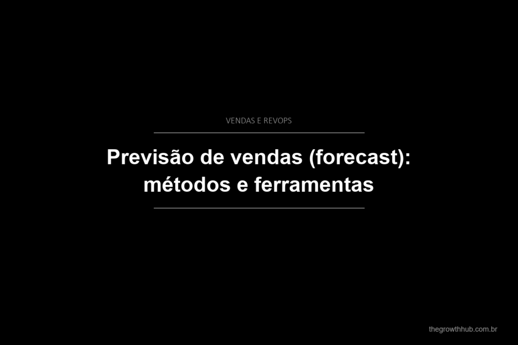 Previsão de vendas (forecast): métodos e ferramentas