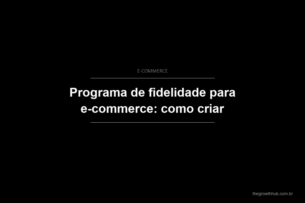 Programa de fidelidade para e-commerce: como criar