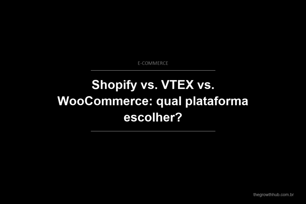 Shopify vs. VTEX vs. WooCommerce: qual plataforma escolher?