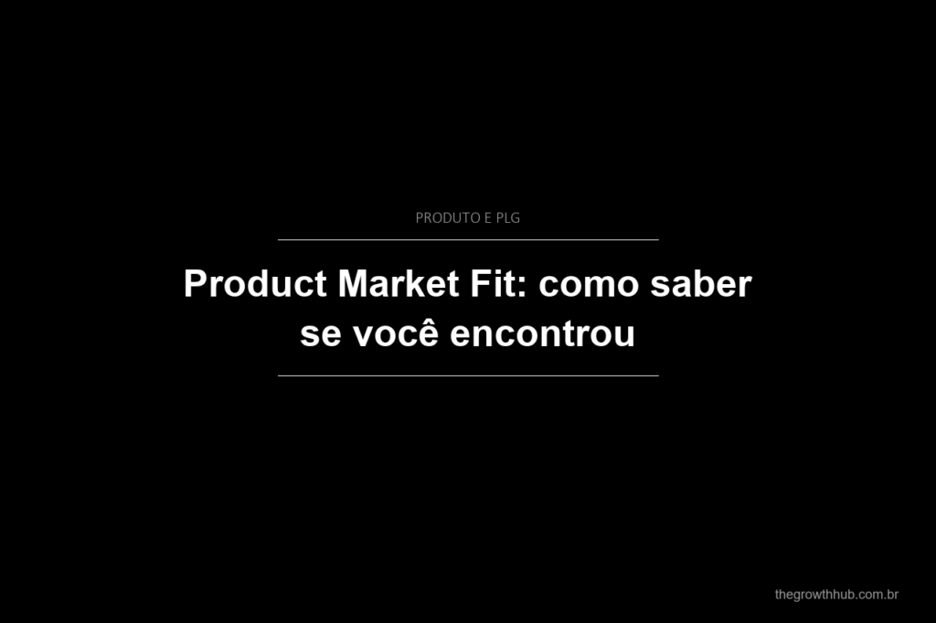 Product Market Fit: como saber se você encontrou