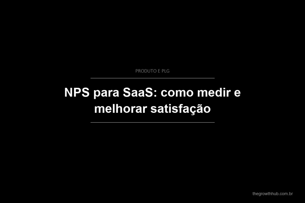 NPS para SaaS: como medir e melhorar satisfação