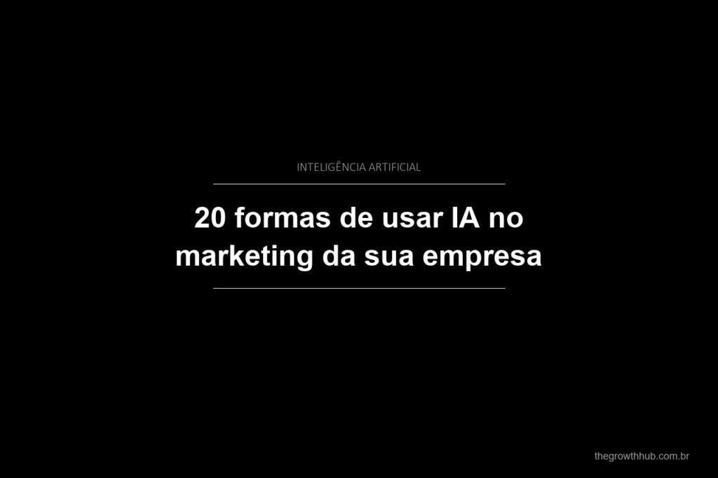 20 formas de usar IA no marketing da sua empresa
