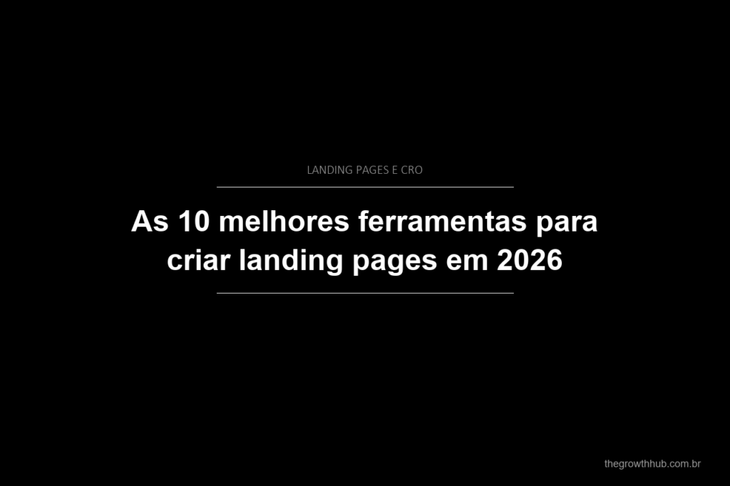 As 10 melhores ferramentas para criar landing pages em 2026