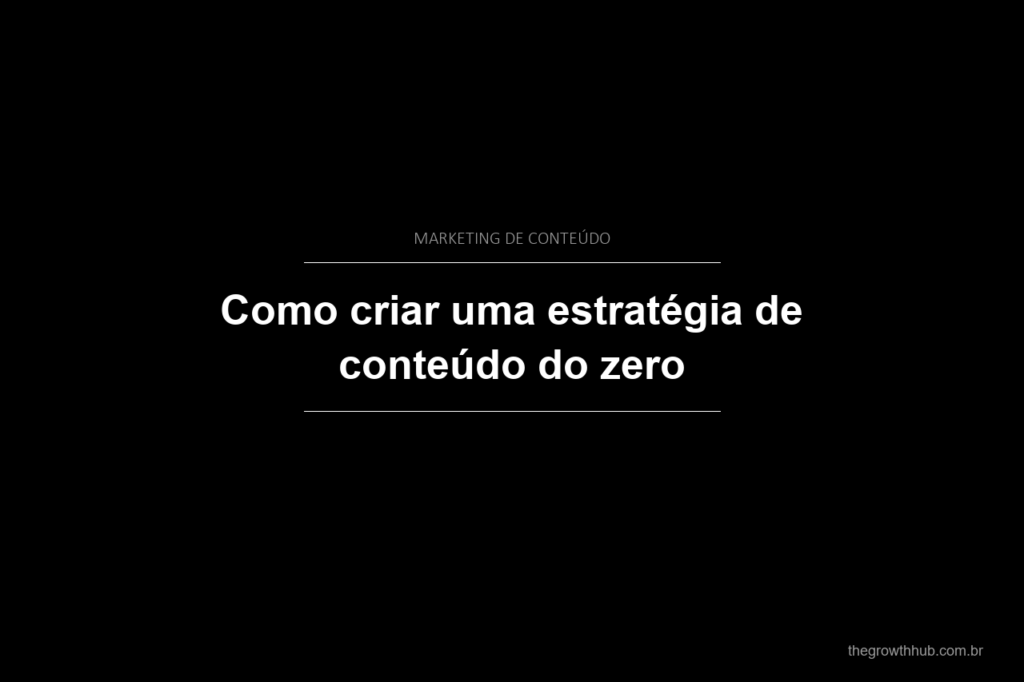 Como criar uma estratégia de conteúdo do zero