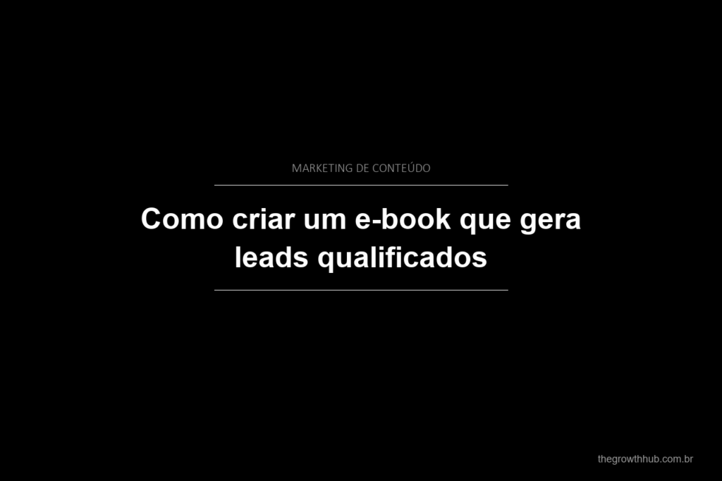 Como criar um e-book que gera leads qualificados