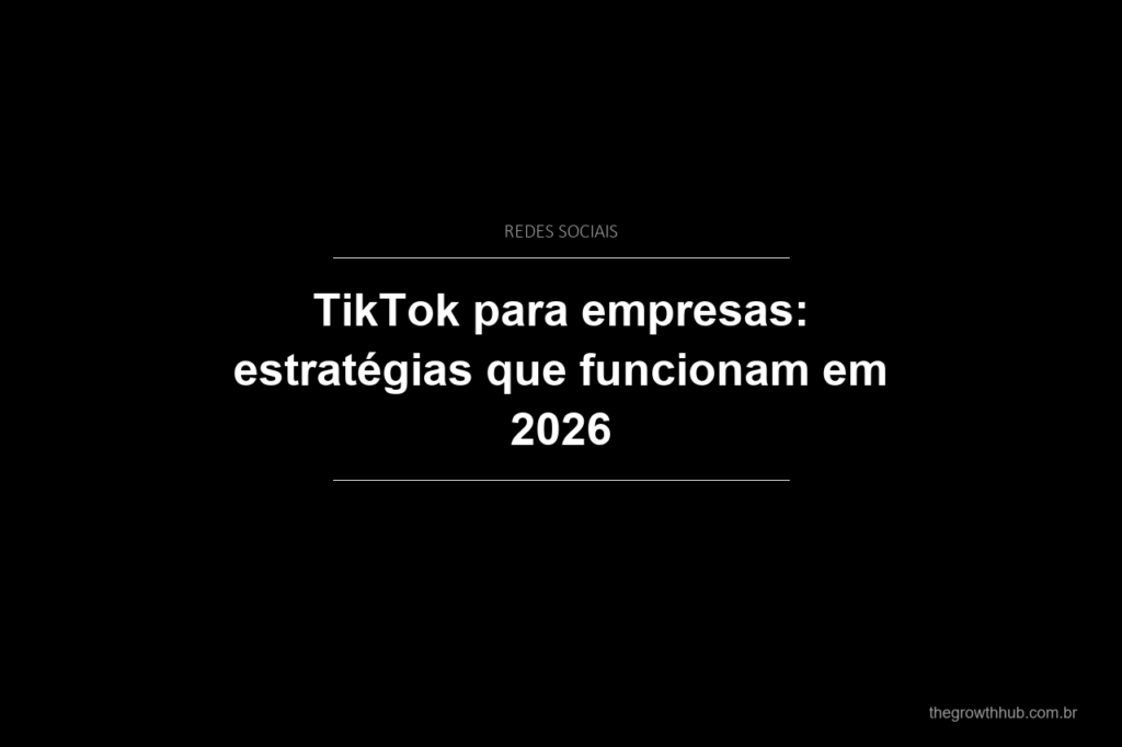 TikTok para empresas: estratégias que funcionam em 2026
