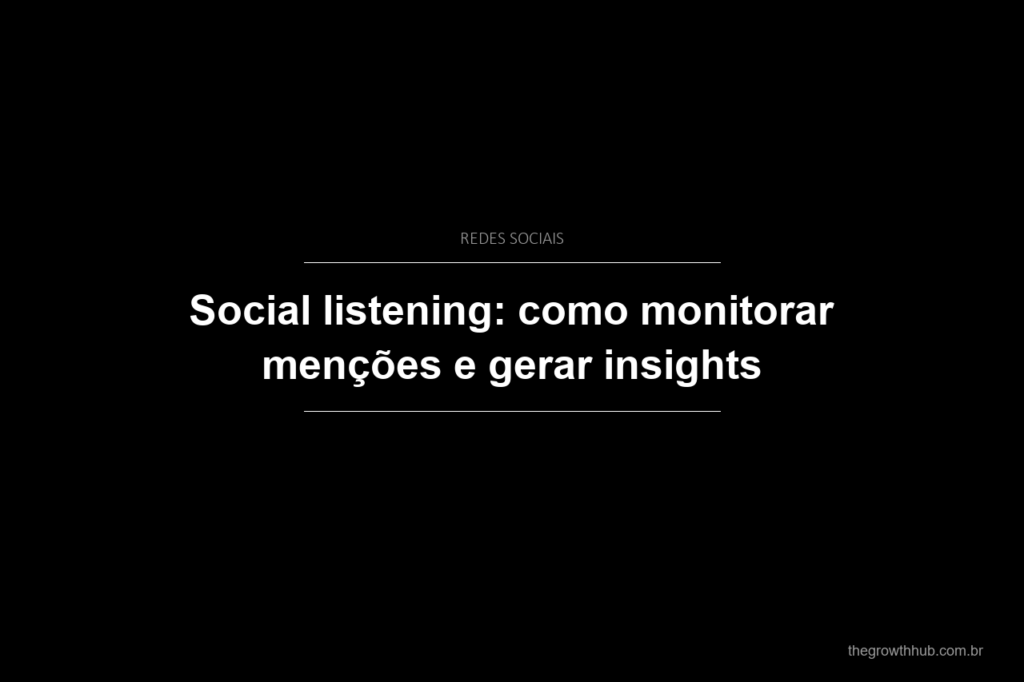 Social listening: como monitorar menções e gerar insights