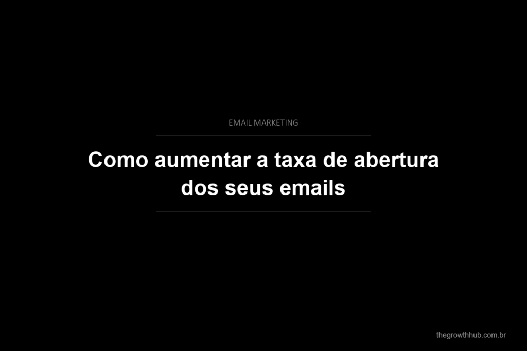 Como aumentar a taxa de abertura dos seus emails